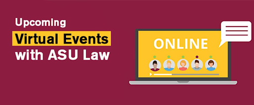 Upcoming virtual event with ASU Law
