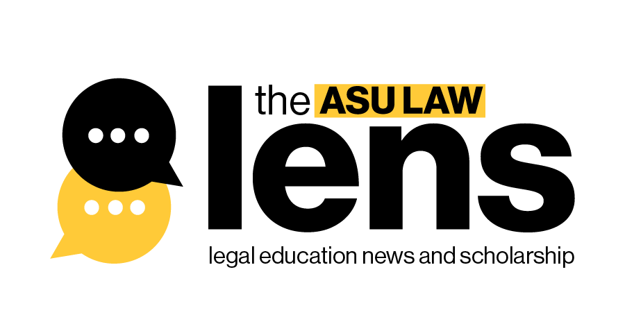 The ASU Law LENS: Legal Education News and Scholarship
