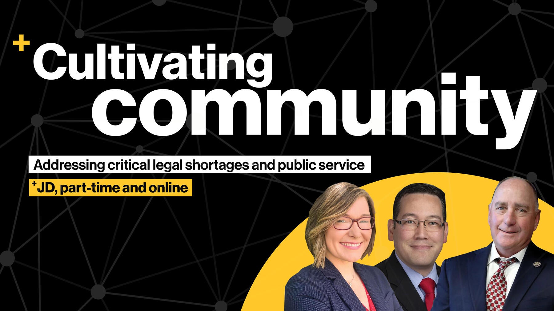 Cultivating community. Address legal shortages and public service. JD part-time and online.